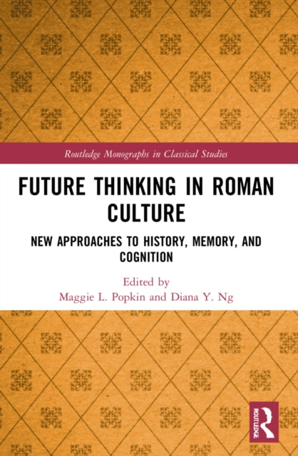 Book cover of: Future Thinking in Roman Culture. By: Maggie L. Popkin
