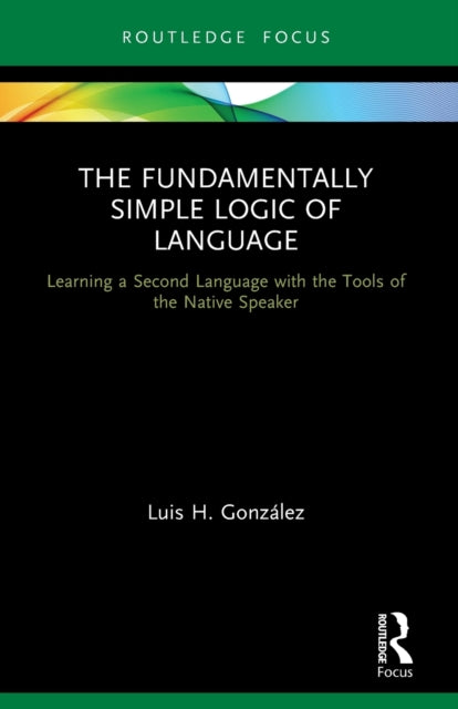 Book cover of: Fundamentally Simple Logic of Language. By: Luis H. González