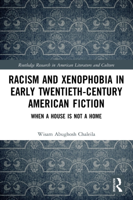 Book cover of: Racism and Xenophobia in Early Twentieth-Century American Fiction. By: Wisam Abughosh Chaleila