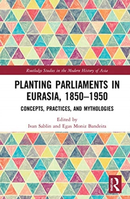 Book cover of: Planting Parliaments in Eurasia, 1850–1950. By: Ivan Sablin