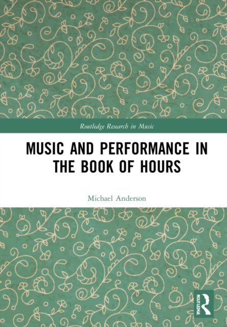 Book cover of: Music and Performance in the Book of Hours. By: Michael Alan Anderson