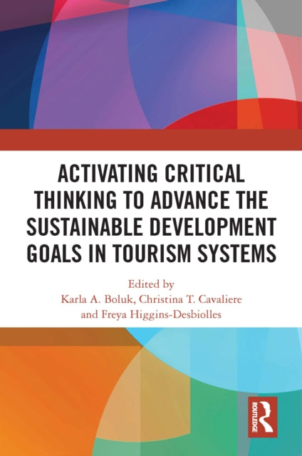 Book cover of: Activating Critical Thinking to Advance the Sustainable Development Goals in Tourism Systems. By: Karla A. Boluk