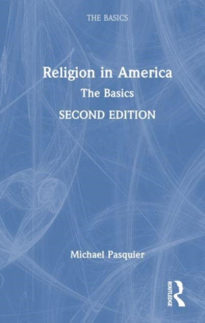Book cover of: Religion in America: The Basics. By: Michael Pasquier