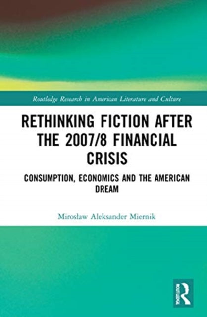Book cover of: Rethinking Fiction after the 2007/8 Financial Crisis. By: Miroslaw Aleksander Miernik