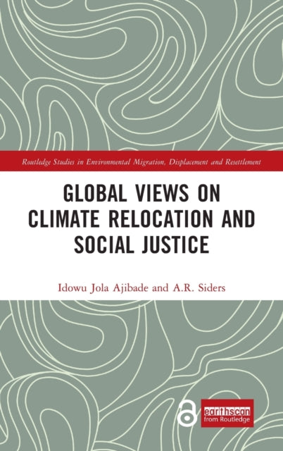 Book cover of: Global Views on Climate Relocation and Social Justice. By: Idowu Jola Ajibade