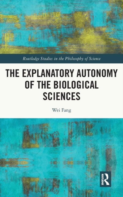 Book cover of: Explanatory Autonomy of the Biological Sciences. By: Wei Fang
