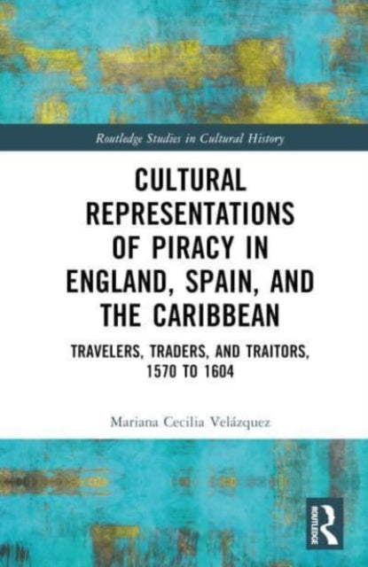 Book cover of: Cultural Representations of Piracy in England, Spain, and the Caribbean. By: Mariana-Cecilia Velázquez