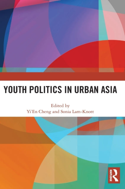 Book cover of: Youth Politics in Urban Asia. By: Yi'En Cheng