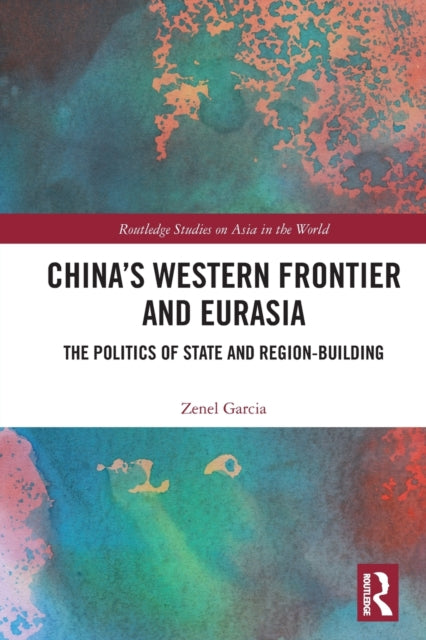 Book cover of: China’s Western Frontier and Eurasia. By: Zenel Garcia