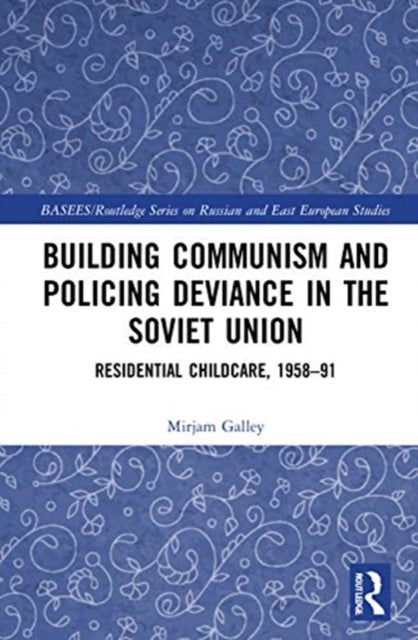 Book cover of: Building Communism and Policing Deviance in the Soviet Union. By: Mirjam Galley