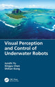 Book cover of: Visual Perception and Control of Underwater Robots. By: Junzhi Yu
