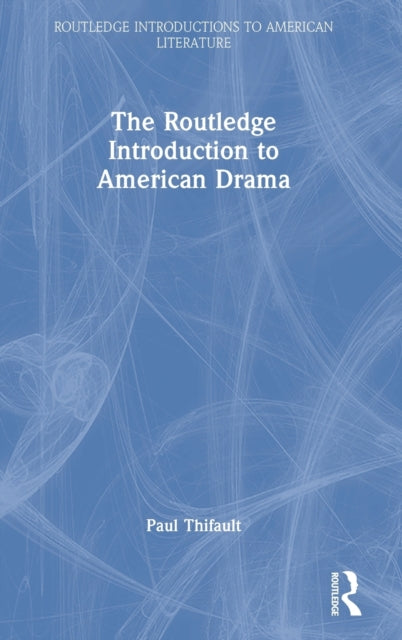 Book cover of: Routledge Introduction to American Drama. By: Paul Thifault