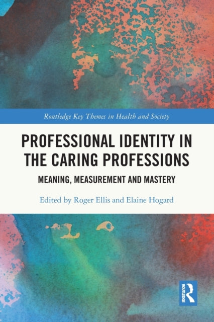 Book cover of: Professional Identity in the Caring Professions. By: Roger Ellis