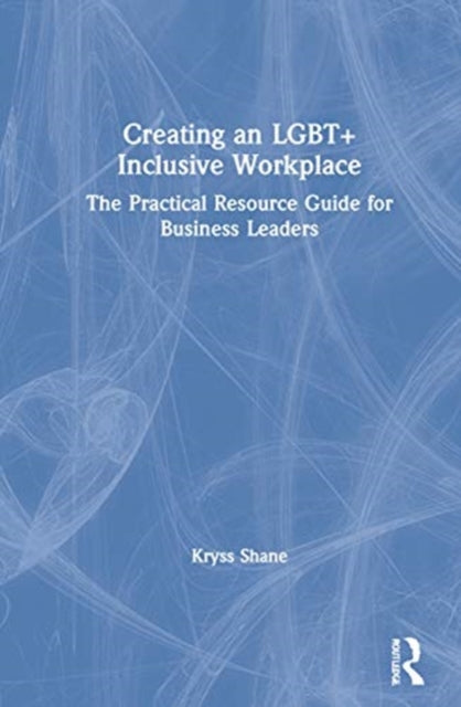 Book cover of: Creating an LGBT+ Inclusive Workplace. By: Kryss Shane