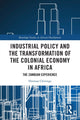 Book cover of: Industrial Policy and the Transformation of the Colonial Economy in Africa. By: Horman Chitonge