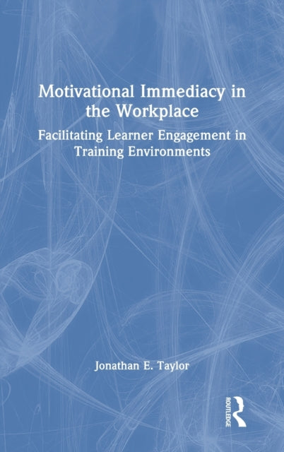 Book cover of: Motivational Immediacy in the Workplace. By: Jonathan E. Taylor