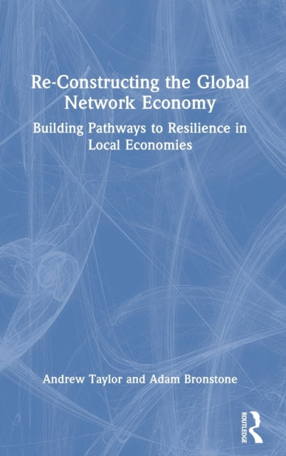 Book cover of: Re-Constructing the Global Network Economy. By: Andrew Taylor