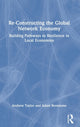 Book cover of: Re-Constructing the Global Network Economy. By: Andrew Taylor