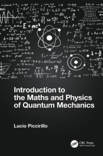 Book cover of: Introduction to the Maths and Physics of Quantum Mechanics. By: Lucio Piccirillo