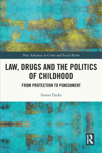 Book cover of: Law, Drugs and the Politics of Childhood. By: Simon Flacks