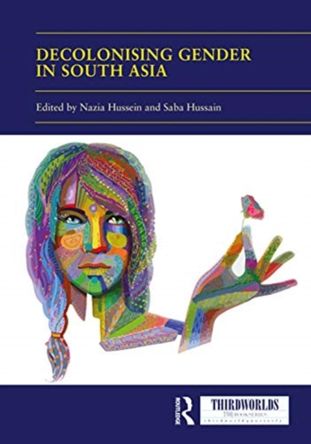 Book cover of: Decolonising Gender in South Asia. By: Nazia Hussein