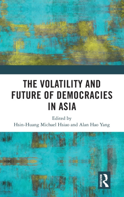 Book cover of: Volatility and Future of Democracies in Asia. By: Hsin-Huang Michael Hsiao