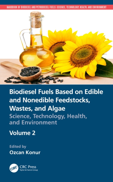Book cover of: Biodiesel Fuels Based on Edible and Nonedible Feedstocks, Wastes, and Algae. By: Ozcan Konur