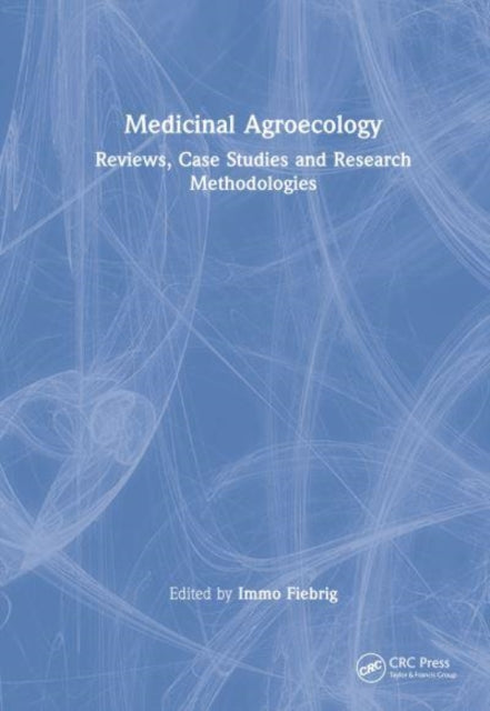 Book cover of: Medicinal Agroecology. By: Immo Fiebrig