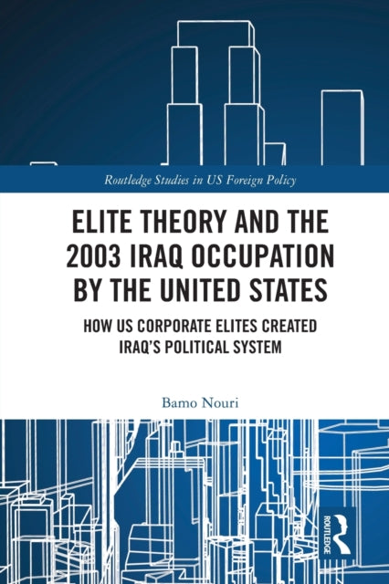 Book cover of: Elite Theory and the 2003 Iraq Occupation by the United States. By: Bamo Nouri