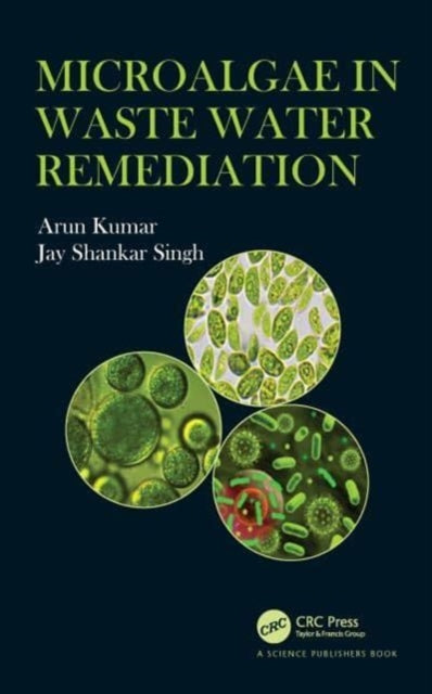 Book cover of: Microalgae in Waste Water Remediation. By: Arun Kumar