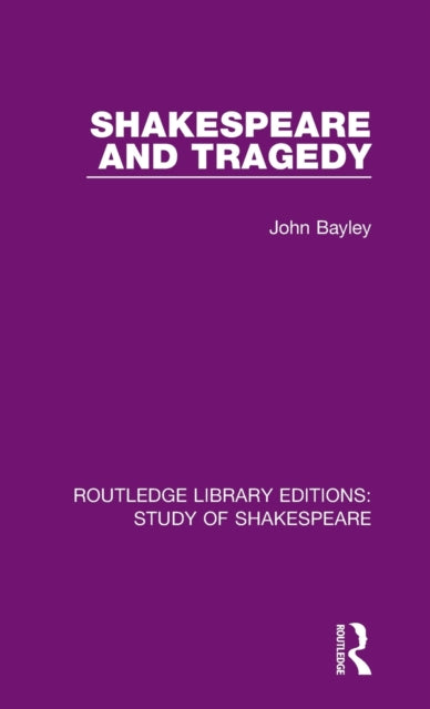 Book cover of: Shakespeare and Tragedy. By: Bayley, John