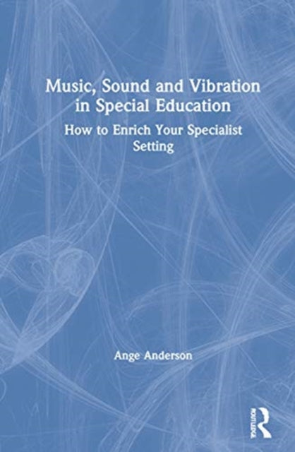 Book cover of: Music, Sound and Vibration in Special Education. By: Ange Anderson