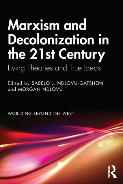 Book cover of: Marxism and Decolonization in the 21st Century. By: Sabelo J. Ndlovu-Gatsheni