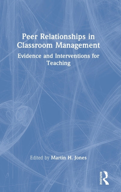 Book cover of: Peer Relationships in Classroom Management. By: Martin Heywood Jones
