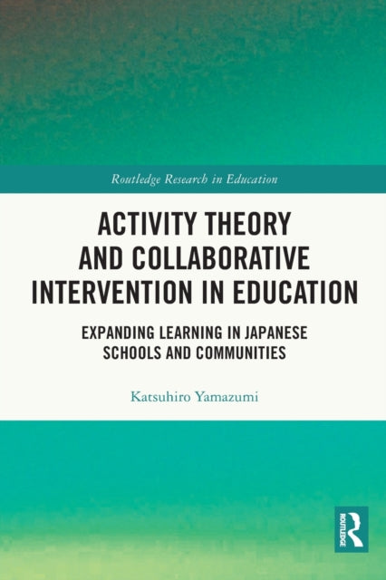 Book cover of: Activity Theory and Collaborative Intervention in Education. By: Yamazumi Katsuhiro