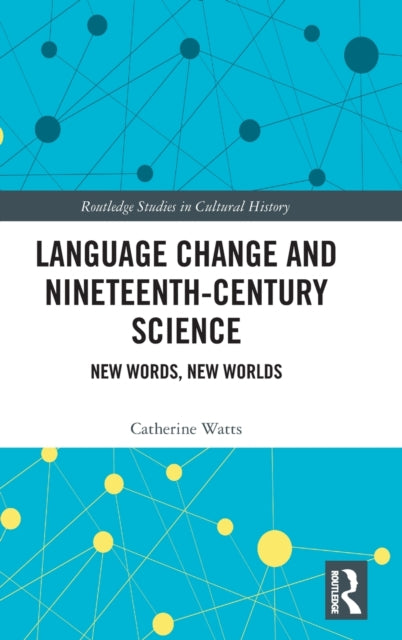 Book cover of: Language Change and Nineteenth-Century Science. By: Catherine Watts