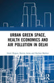 Book cover of: Urban Green Space, Health Economics and Air Pollution in Delhi. By: Swati Rajput