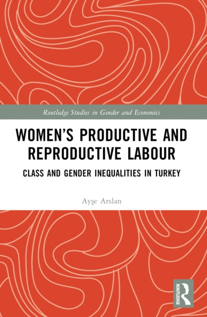 Book cover of: Women’s Productive and Reproductive Labour. By: Ayse Arslan