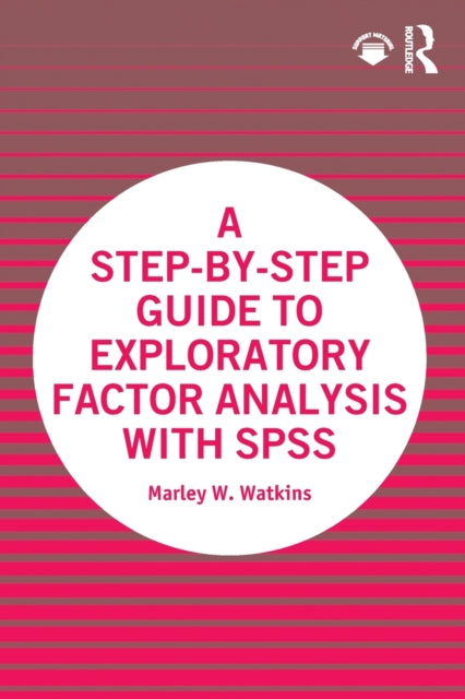 Book cover of: Step-by-Step Guide to Exploratory Factor Analysis with SPSS. By: Marley W. Watkins