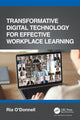 Book cover of: Transformative Digital Technology for Effective Workplace Learning. By: Ria O'Donnell