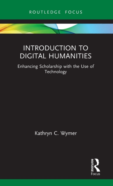Book cover of: Introduction to Digital Humanities. By: Kathryn C. Wymer
