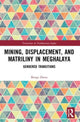 Book cover of: Mining, Displacement, and Matriliny in Meghalaya. By: Bitopi Dutta