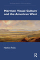 Book cover of: Mormon Visual Culture and the American West. By: Nathan Rees