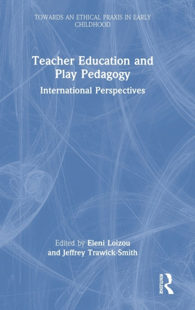 Book cover of: Teacher Education and Play Pedagogy. By: Eleni Loizou
