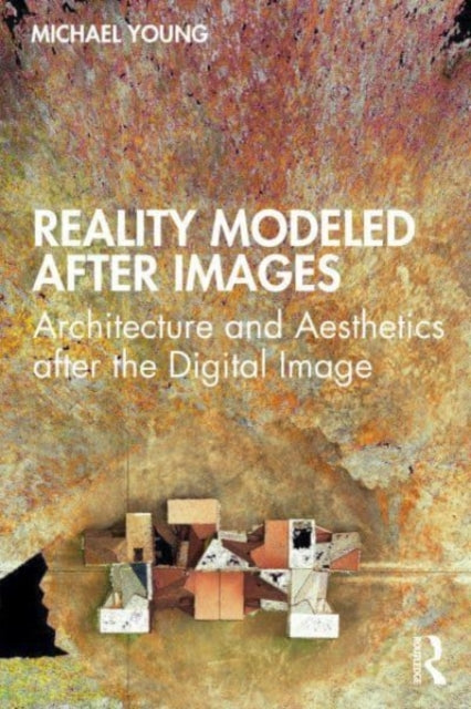 Book cover of: Reality Modeled After Images. By: Michael Young