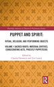Book cover of: Puppet and Spirit: Ritual, Religion, and Performing Objects. By: Claudia Orenstein