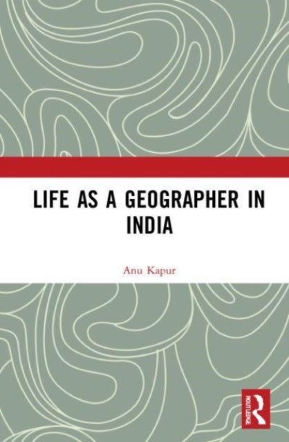 Book cover of: Life as a Geographer in India. By: Anu Kapur