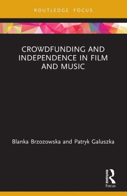 Book cover of: Crowdfunding and Independence in Film and Music. By: Blanka Brzozowska