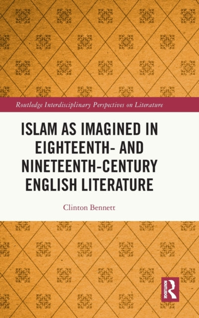 Book cover of: Islam as Imagined in Eighteenth and Nineteenth Century English Literature. By: Clinton Bennett