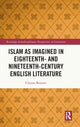 Book cover of: Islam as Imagined in Eighteenth and Nineteenth Century English Literature. By: Clinton Bennett